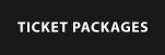 TICKET PACKAGES